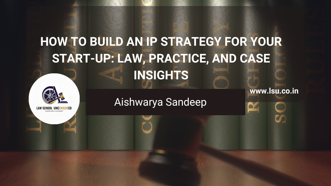 How to Build an IP Strategy for Your Start-up: Law, Practice, and Case Insights