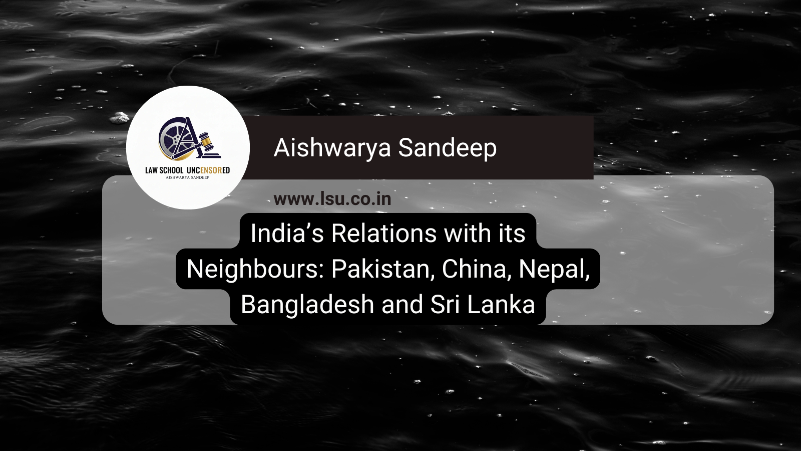 India’s Relations with its Neighbours: Pakistan, China, Nepal, Bangladesh & Sri Lanka