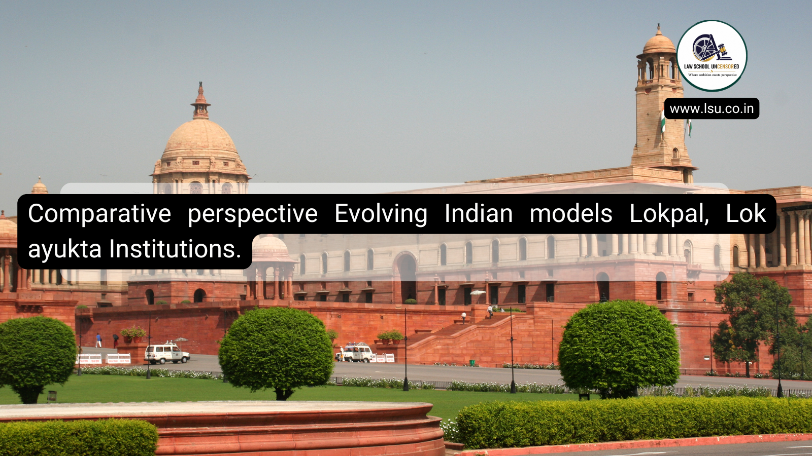 Comparative perspective Evolving Indian models-Lokpal, Lokayukta Institutions.