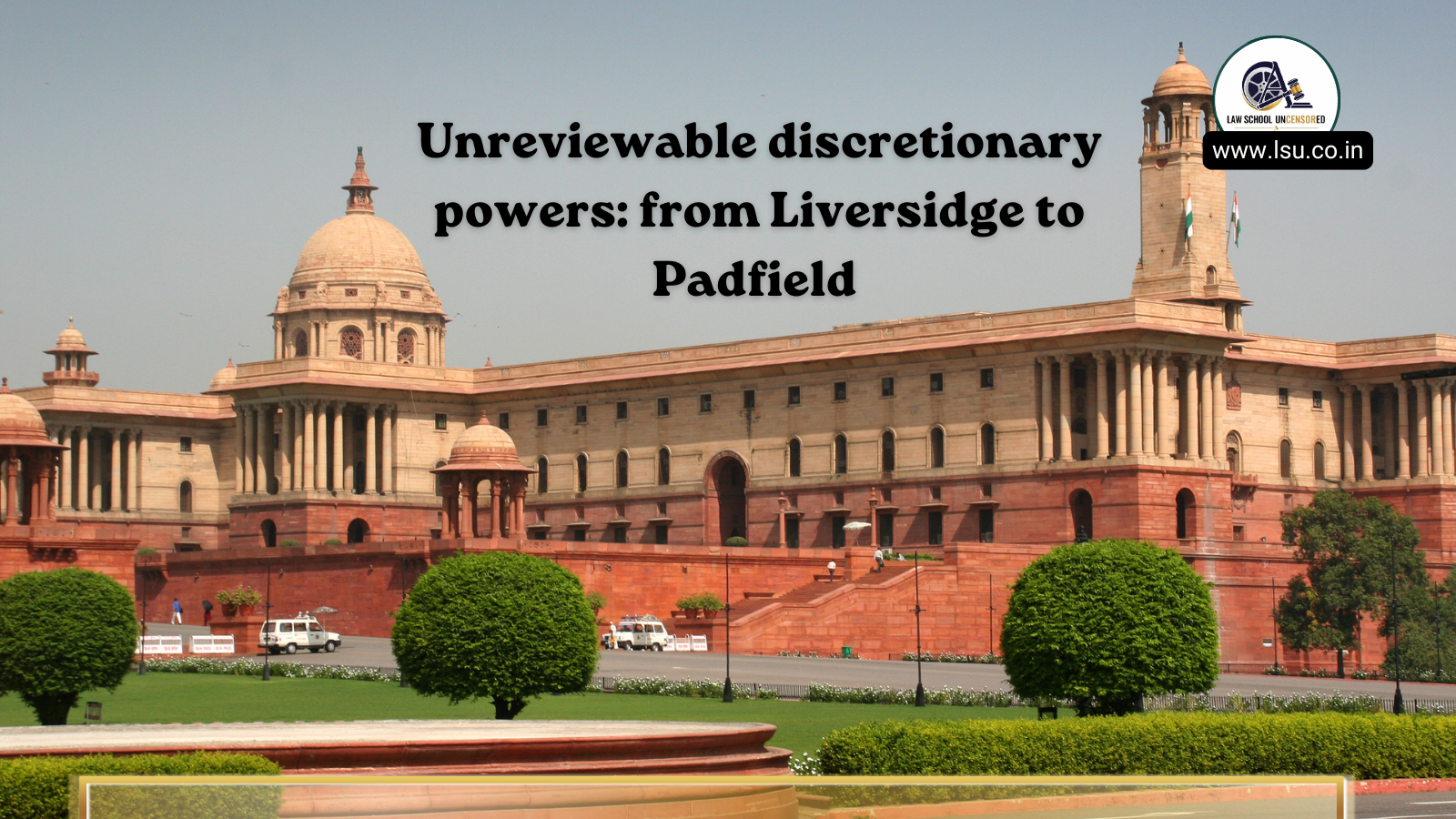 Unreviewable discretionary powers: from Liversidge to Padfield