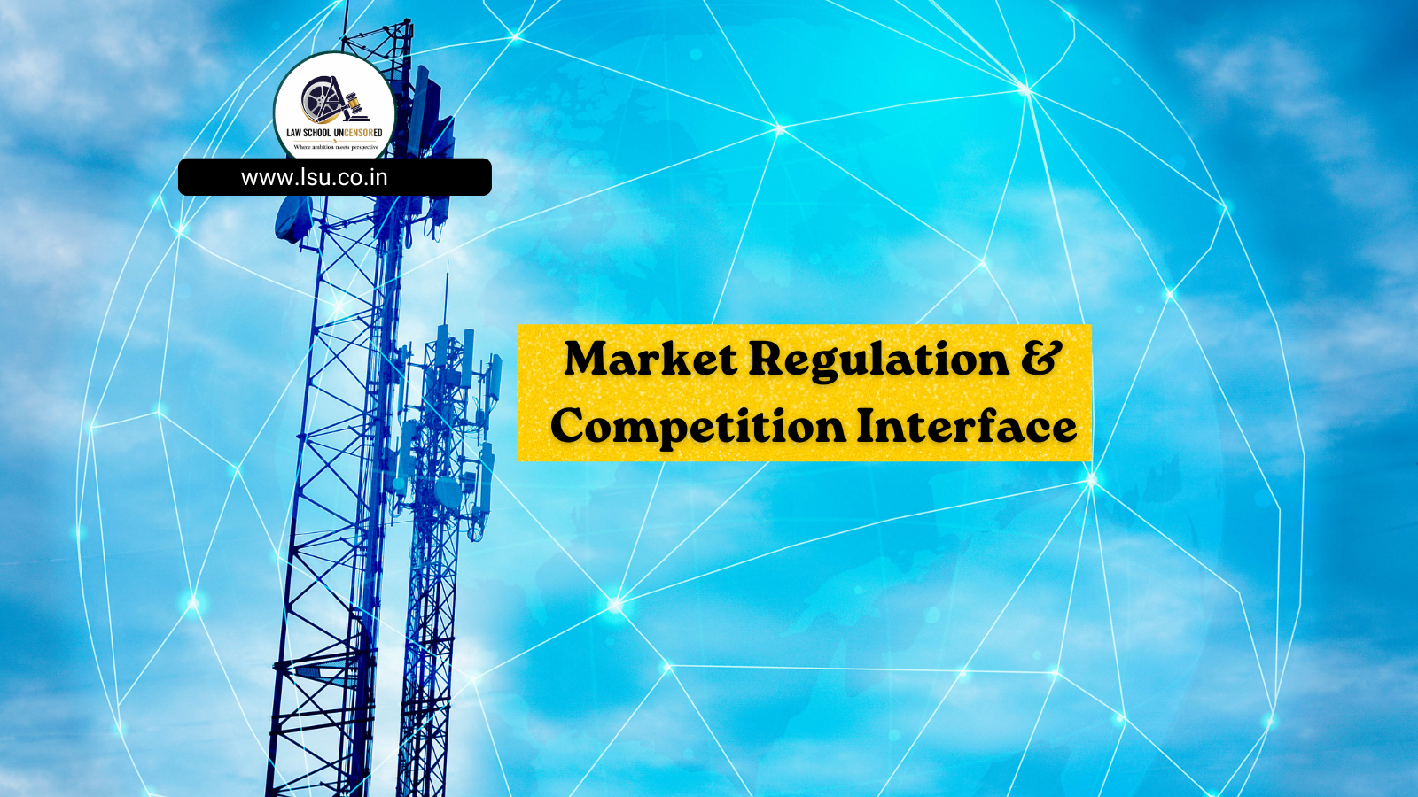 Market Regulation & Competition Interface – Telcom Law