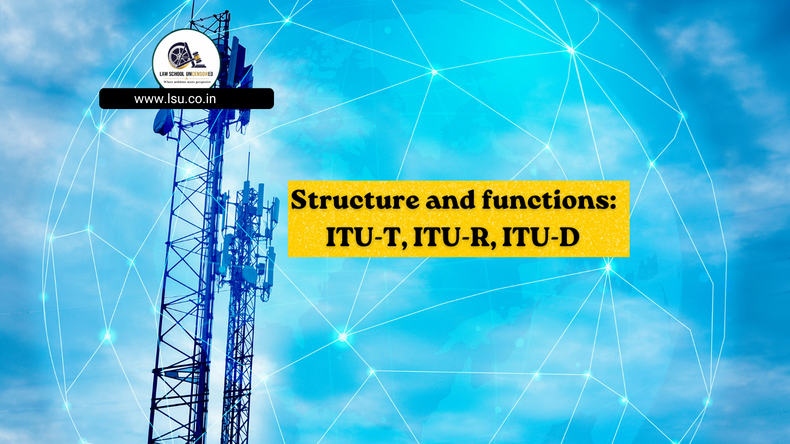 Structure and functions: ITU-T, ITU-R, ITU-D
