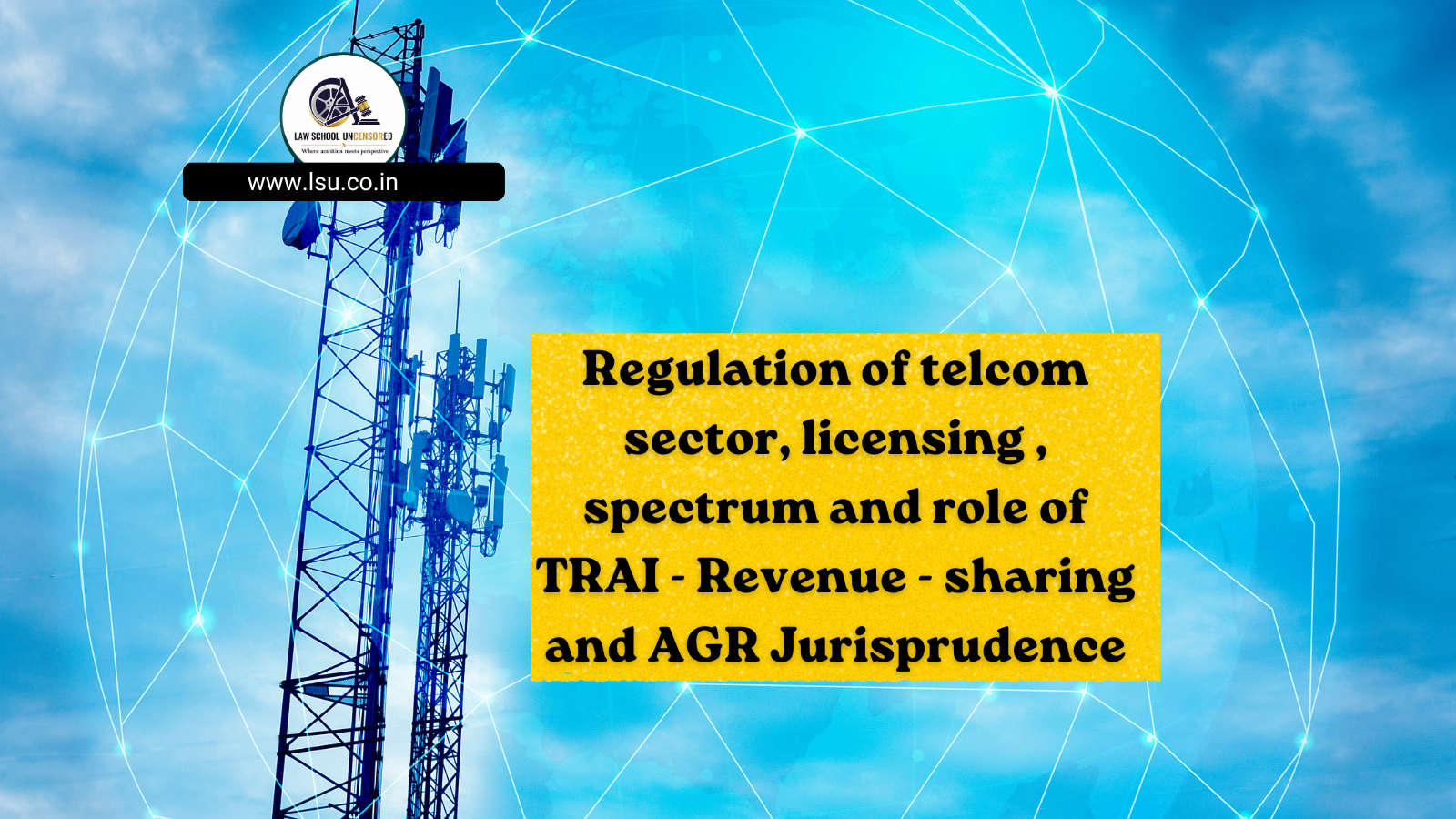 Regulation of telcom sector, licensing , spectrum and role of TRAI – Revenue – sharing and AGR Jurisprudence