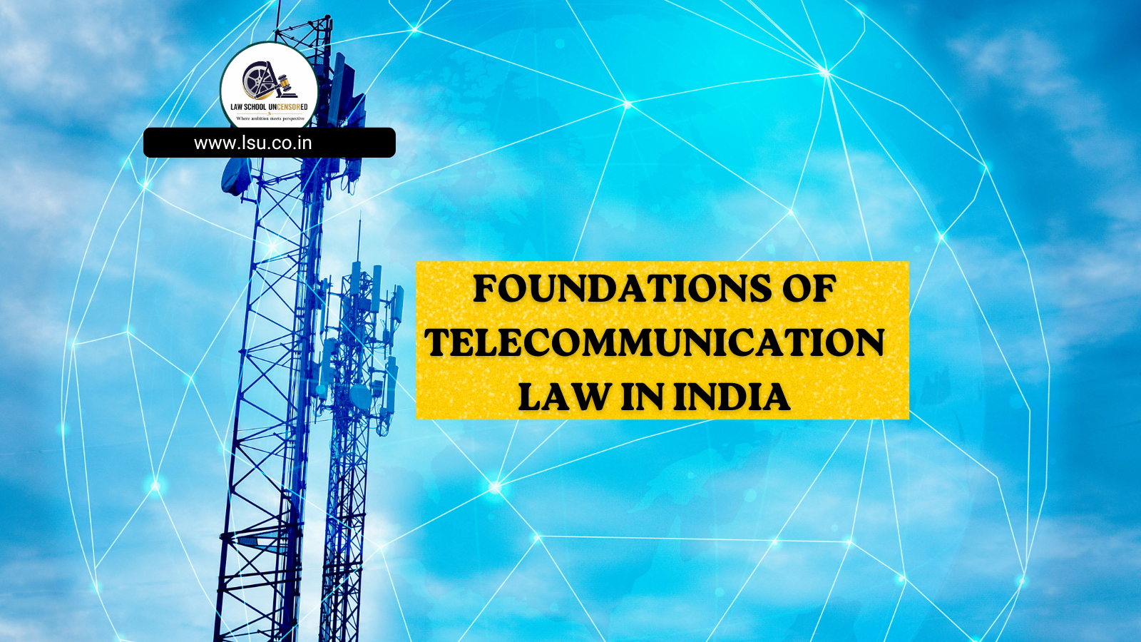 FOUNDATIONS OF TELECOMMUNICATION LAW IN INDIA