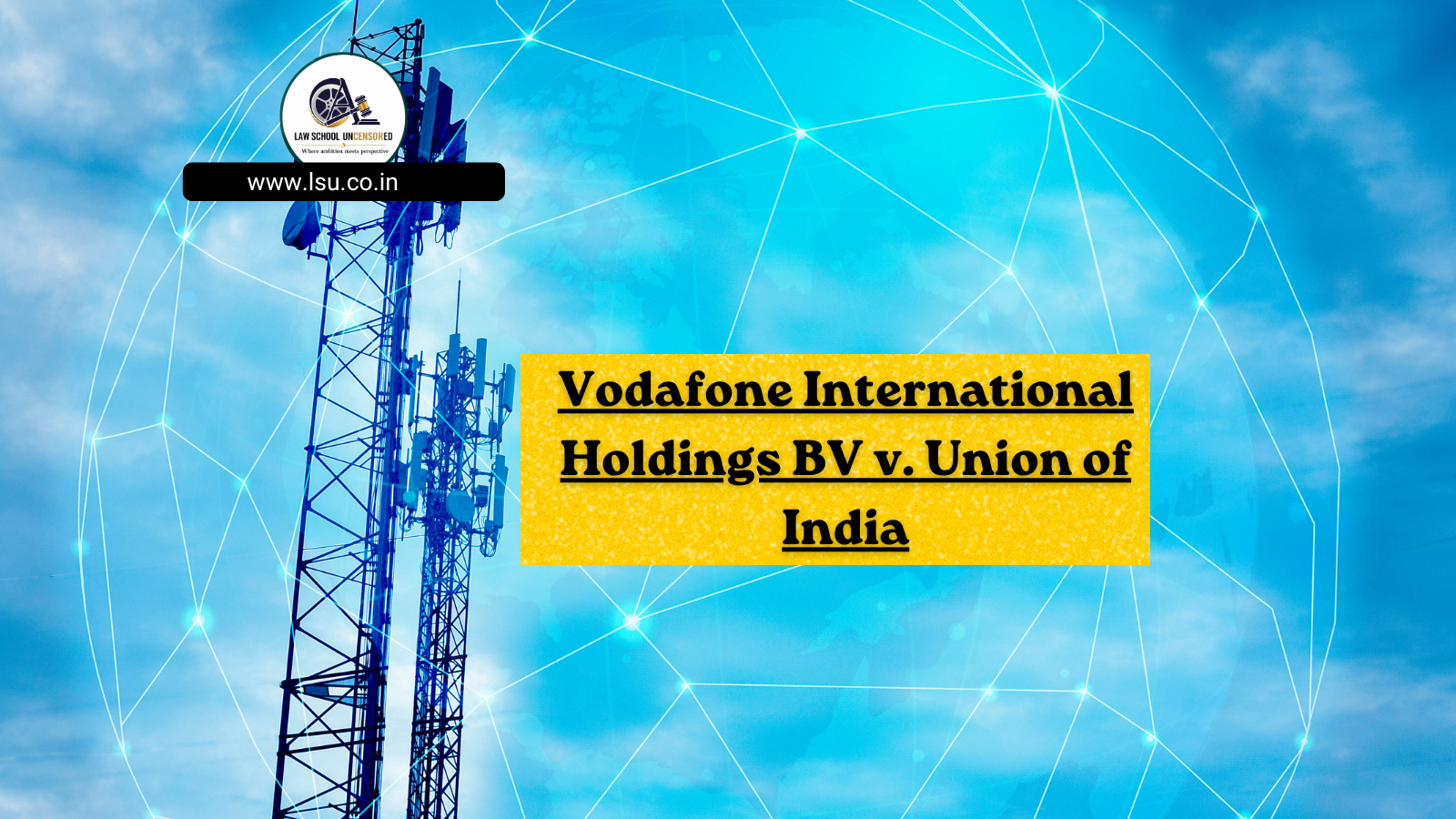 Vodafone International Holdings BV v. Union of India.